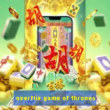 overflix game of thrones